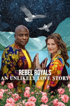 Hoàng Tộc Nổi Loạn: Câu Chuyện Tình Khó Tin - Rebel Royals: An Unlikely Love Story (2025)
